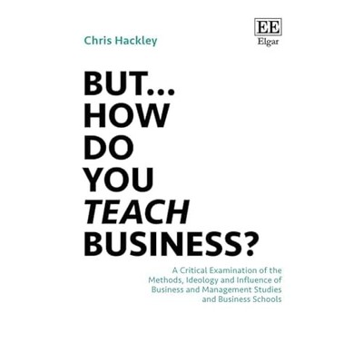 But How Do You Teach Business? : A Critical Examination -  NEW Chris Hackley 202