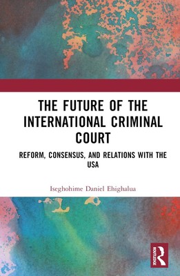 The Future of the International Criminal Court: Reform, Consensus, and Relations