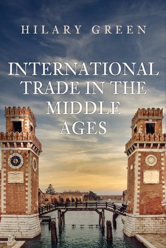 International Trade in the Middle Ages by Hilary Green (2022, Hardcover)