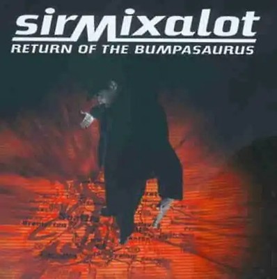 Sir Mix-a-Lot - Return of the Bumpasaurus