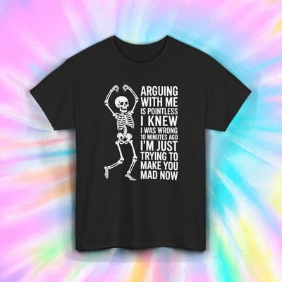 Arguing Skeleton Shirt | Funny Sarcastic Humor I Knew I Was Wrong Quote Tee S 5X