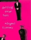 GETTING OVER TOM By Abigail Thomas - Hardcover **BRAND NEW**