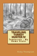 Traveling Turkey Hunter IV: Tennessee - My Home State by Ricky Thompson