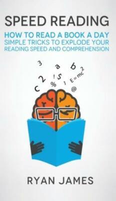 Speed Reading: How To Read A Book A Day - Simple Tricks To Explode Your Rea...