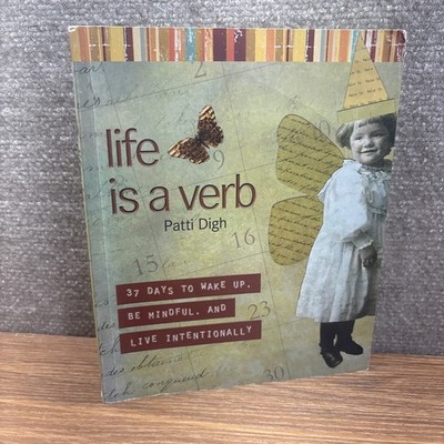 Life Is a Verb: 37 Days To Wake Up, Be Min- 9781599212951, paperback, Patti Digh
