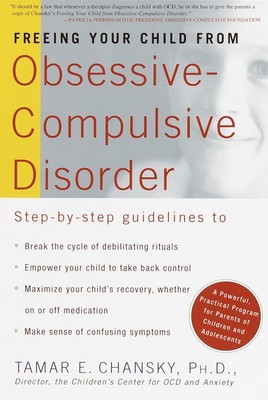 Freeing Your Child from Obsessive Compulsive Disorder: A Powerful, Practical...