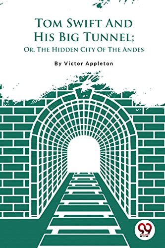 Tom Swift And His Big Tunnel; Or, The Hidden City Of The Andes Victor Appleton - Image 7