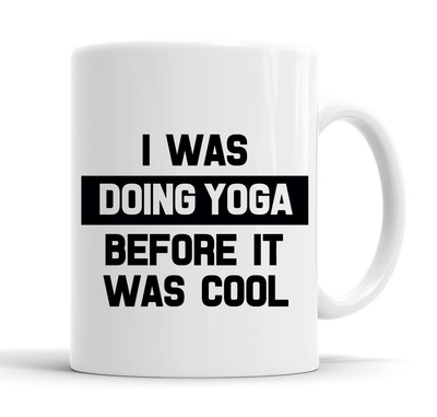 I Was Doing Yoga Before It Was Cool Lustige Tasse Tasse