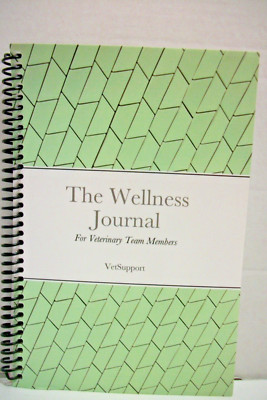 The Wellness Journal for Veterinary Team Members Self Help Support Journal