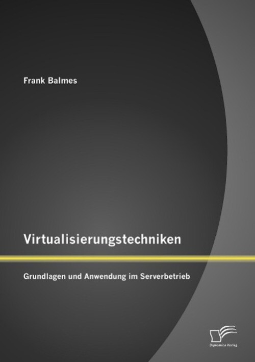 Thumbnail - Frank Balmes | Virtualisierungstechniken: Grundlagen Und Anwendung
