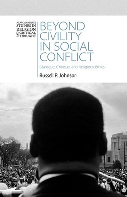 Beyond Civility in Social Conflict: Dialogue, Critique, and Religious Ethics by