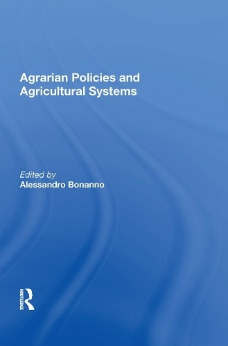 Agrarian Policies and Agricultural Systems by Alessandro Bonanno - 9780367013035