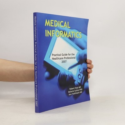 Medical Informatics: Practical Guide for the Healthcare Professional 2007