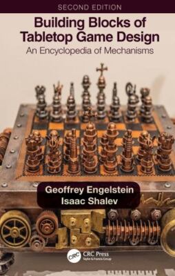 Building Blocks of Tabletop Game Design : An Encyclopedia of Mechanisms, Pape...