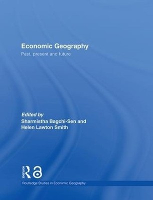 Economic Geography: Past, Present and Future by Sharmistha Bagchi-Sen (English) 