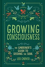 Growing Consciousness: The Gardener's Guide to Seeding the Soul.by Carver New..#