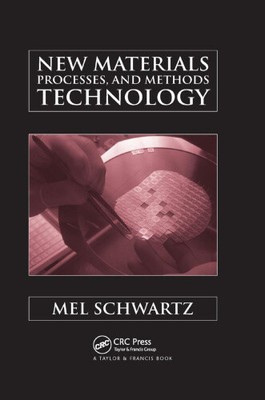 New Materials, Processes, and Methods Technology by Schwartz, Mel