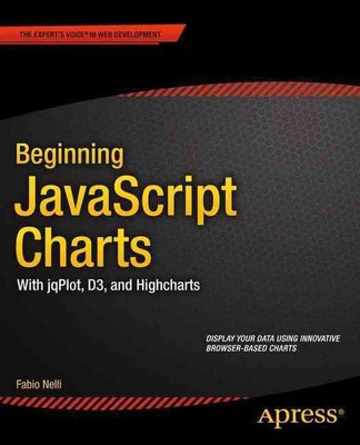 Beginning JavaScript Charts: With jqPlot, d3, and Highcharts by Fabio Nelli (Eng