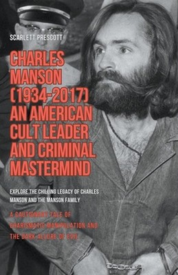 Charles Manson (1934-2017) - An American Cult Leader and Criminal Mastermind by 