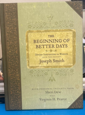 The Beginning of Better Days: Divine Instruction to Women from Joseph Smith