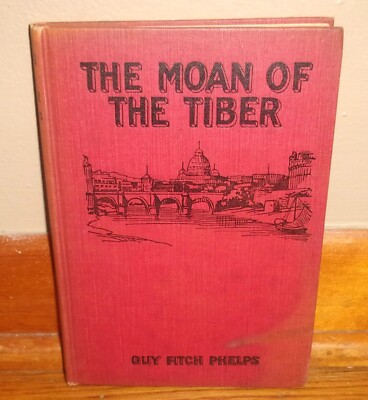THE MOAN OF THE TIBER-Anti-Catholic Short Stories-GUY FITCH PHELPS-Ex 1st '17 Hy