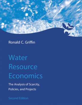 Water Resource Economics: The Analysis of Scarcity, Policies, and Projects: Used