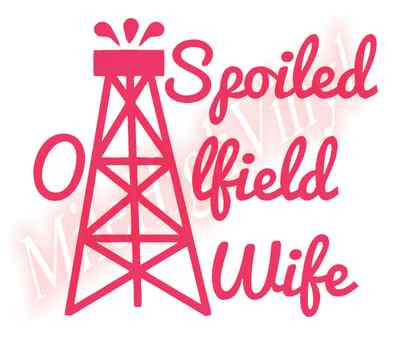 PICK COLOR SIZE Spoiled Oilfield Wife Vinyl Decal Window Glass Sticker