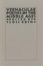Vernacular Poetics in the Middle Ages, Hardcover by Ebin, Lois (EDT), Brand N...