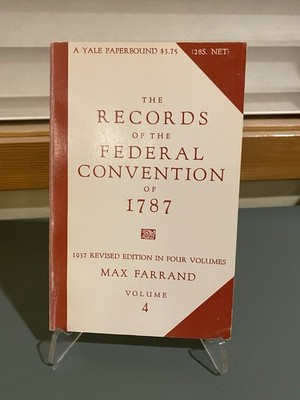 The Records of the Federal Convention of 1787/ 1937 rev ed by Max Farrand Vol 4
