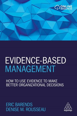 Evidence-Based Management: How to Use Evidence to Make Better Organizational...