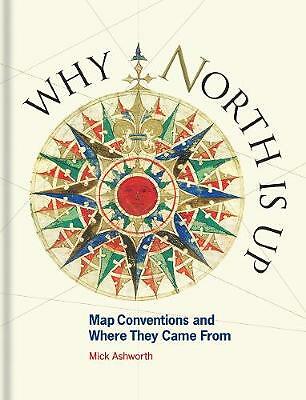 Why North is Up: Map Conventions and Where They Came From by Mick Ashworth ...