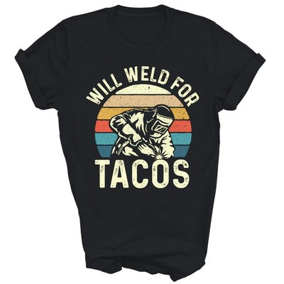 Will Weld For Tacos Welder Steel Worker Unisex Shirt Gift T-Shirt