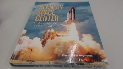 Kennedy Space Center: Gateway to Space - hardcover David West Reynolds