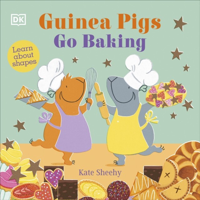 Guinea Pigs Go Baking Learn About Shapes by Kate Sheehy (Board book)