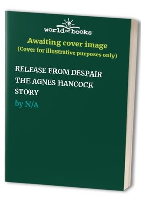 RELEASE FROM DESPAIR THE AGNES HANCOCK STORY by  090792719X FREE Shipping