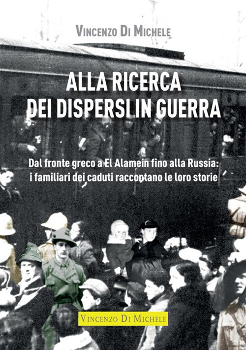 Alla ricerca dei dispersi in guerra. Dal fronte greco a El Alamein fino al...