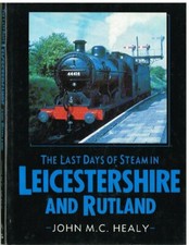 LMS LNER & BR STEAM LOCOs IN SERVICE IN LEICS & RUTLAND DURING 20TH CENTURY BOOK