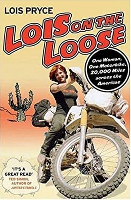 Lois on the Loose : One Woman, One Motorcycle, 20,000 Miles Acros