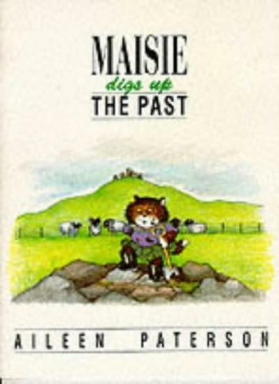 Maisie Digs Up the Past By Aileen Paterson
