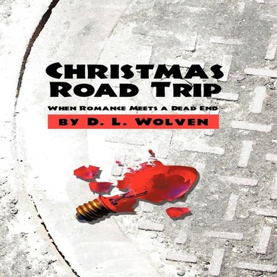 Christmas Road Trip When Romance Meets a Dead End D. L. Wolven Ha