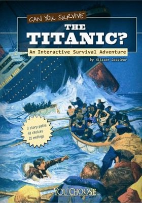 Can You Survive the Titanic? : An Interactive Survival Adventure