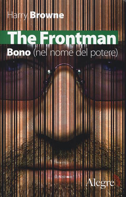 THE FRONTMAN. BONO (nel nome del potere), Harry Browne, Alegre 2014. NUOVO