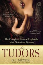 The Tudors: The Complete Story of England's Most Notorious Dynasty Meyer, G. J.