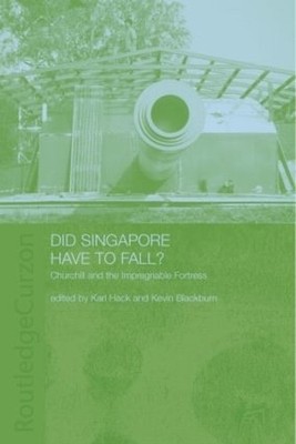 Did Singapore Have to Fall? by Kevin Blackburn, Karl Hack - 9780415308038