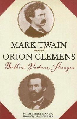 Mark Twain and Orion Clemens: Brothers, Partners, Strangers (Studies in Amer...
