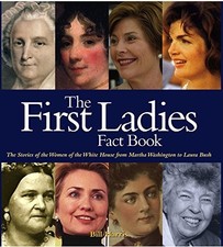 FIRST LADIES FACT BOOK: THE STORIES OF THE WOMEN OF THE By Bill Harris & Laura