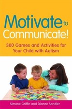 Motivate to Communicate! : 300 Games and Activities for Your Chil