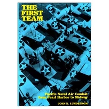 FIRST TEAM Pacific Naval Air Combat from Pearl Harbor to Midway - Lundstrom