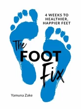 The Foot Fix: 4 Weeks to Healthier, Happier Feet - paperback Zake, Yamuna