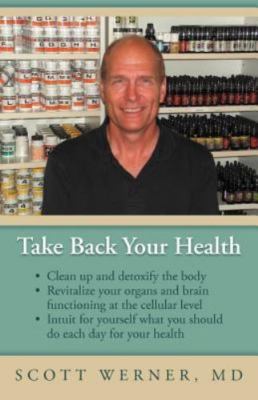Take Back Your Health: Clean Up and Detoxify the Body, Revitalize Your Organs a